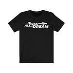 It was all a dream t-shirt - PSTVE Brand